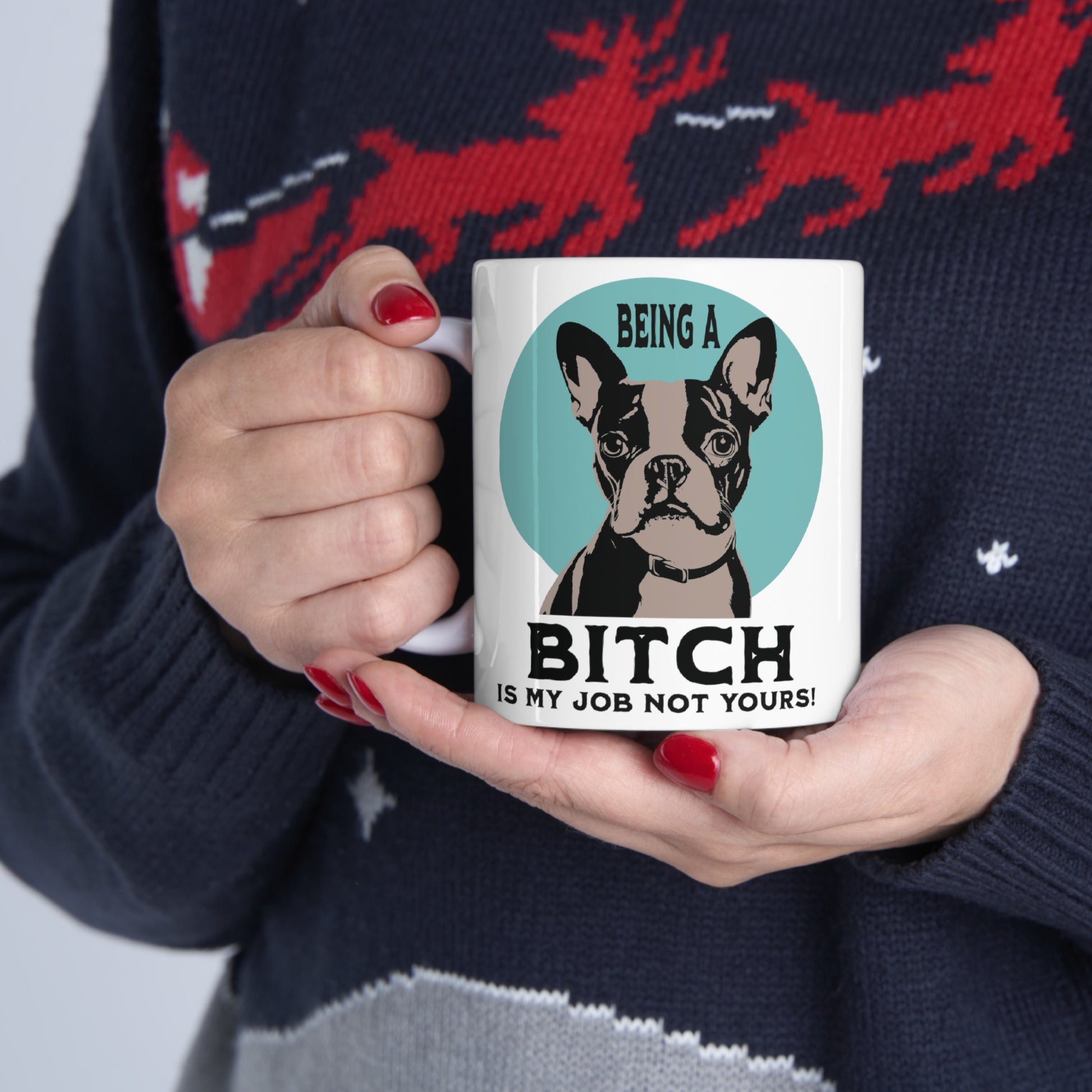 "Being a Bitch Is My Job Not Yours!" - Boston Terrier Funny Themed, Boston Terrier Themed Coffee Mug 11oz - French Boston