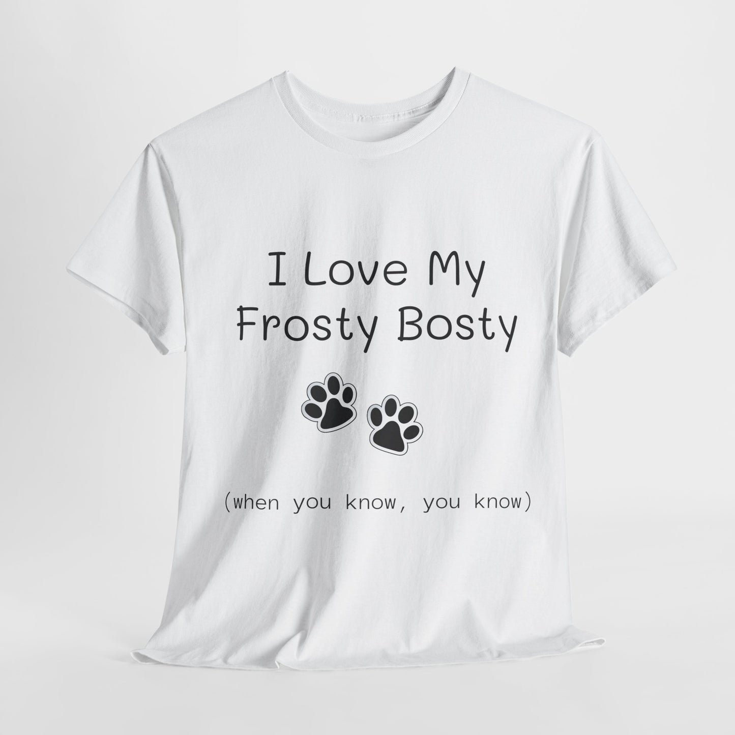 "I Love My Frosty Bosty (when you know, you know)" - Unisex Heavy Cotton Tee