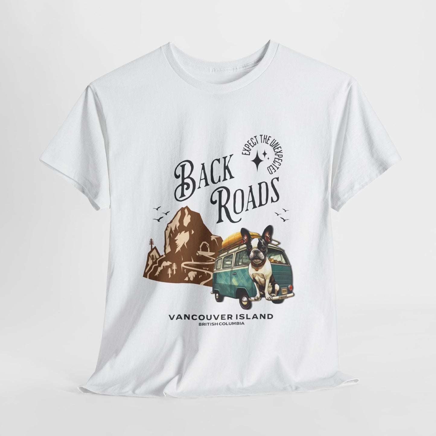 "Back Roads Vancouver Island - Expect the Unexpected" French Boston T-Shirt - 100% Cotton