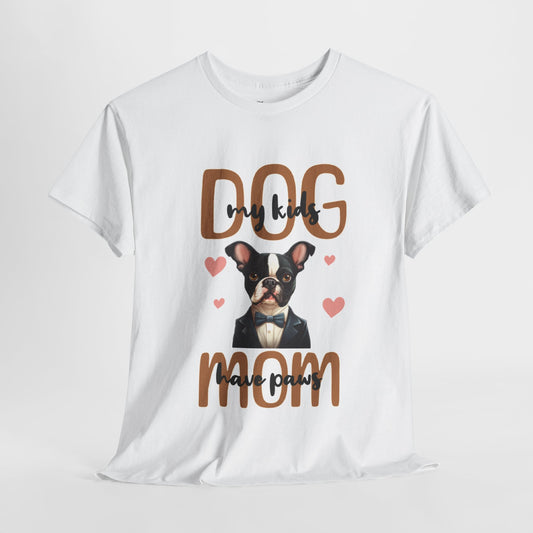 "Dog Mom - My Kids Have Paws" French Boston T-Shirt - 100% Cotton