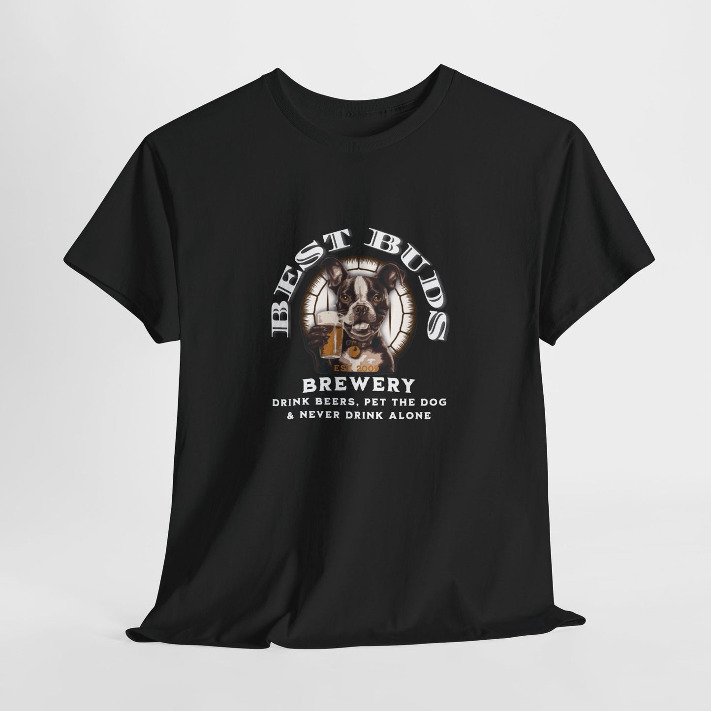 "Best Buds Brewery - Drink Beers, Pet the Dog, & Never Drink Alone" - Boston Terrier Themed T-Shirt - 100% Cotton