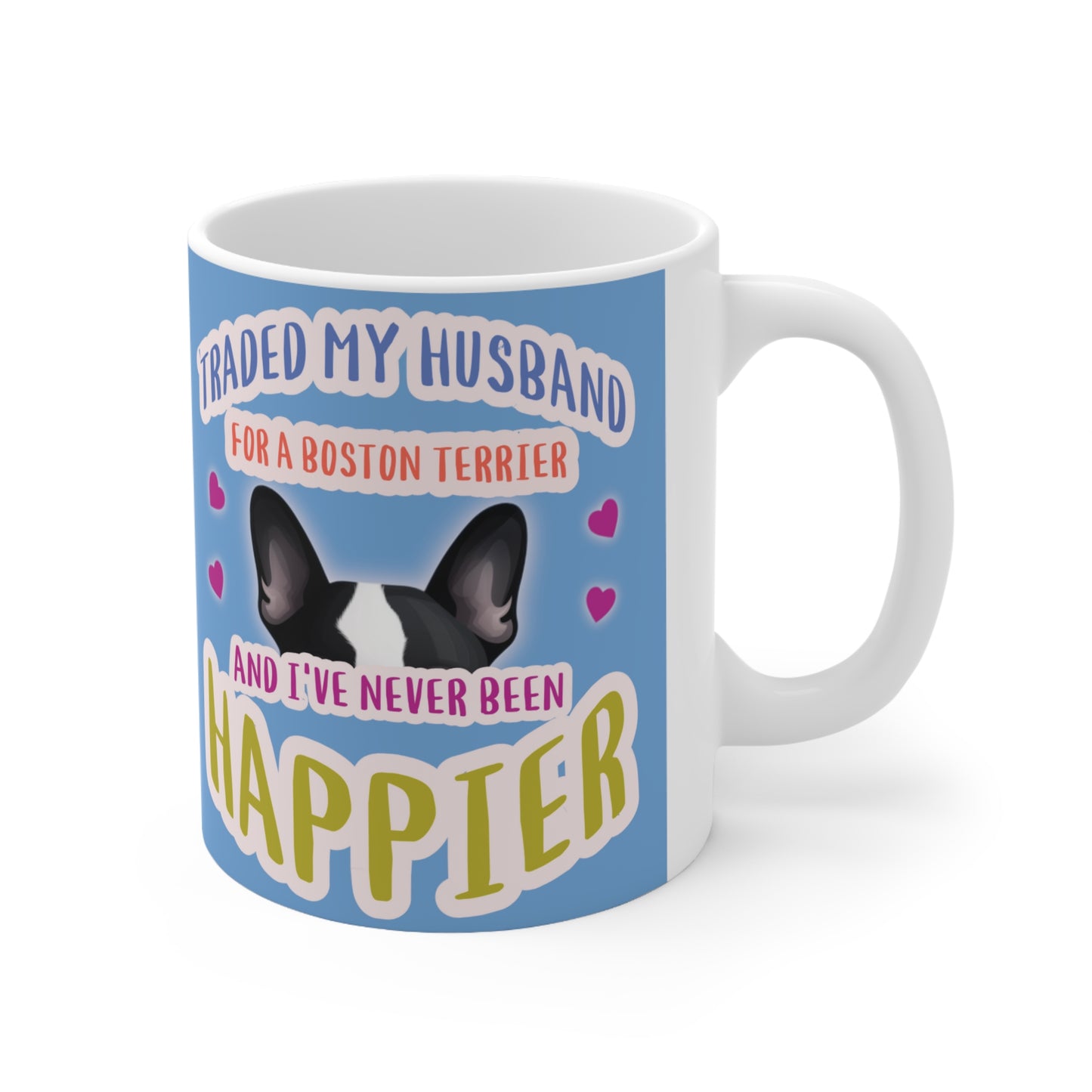 "I traded my husband in for a Boston Terrier and I've never been happier" Boston Terrier Themed Coffee Mug 11oz - French Boston