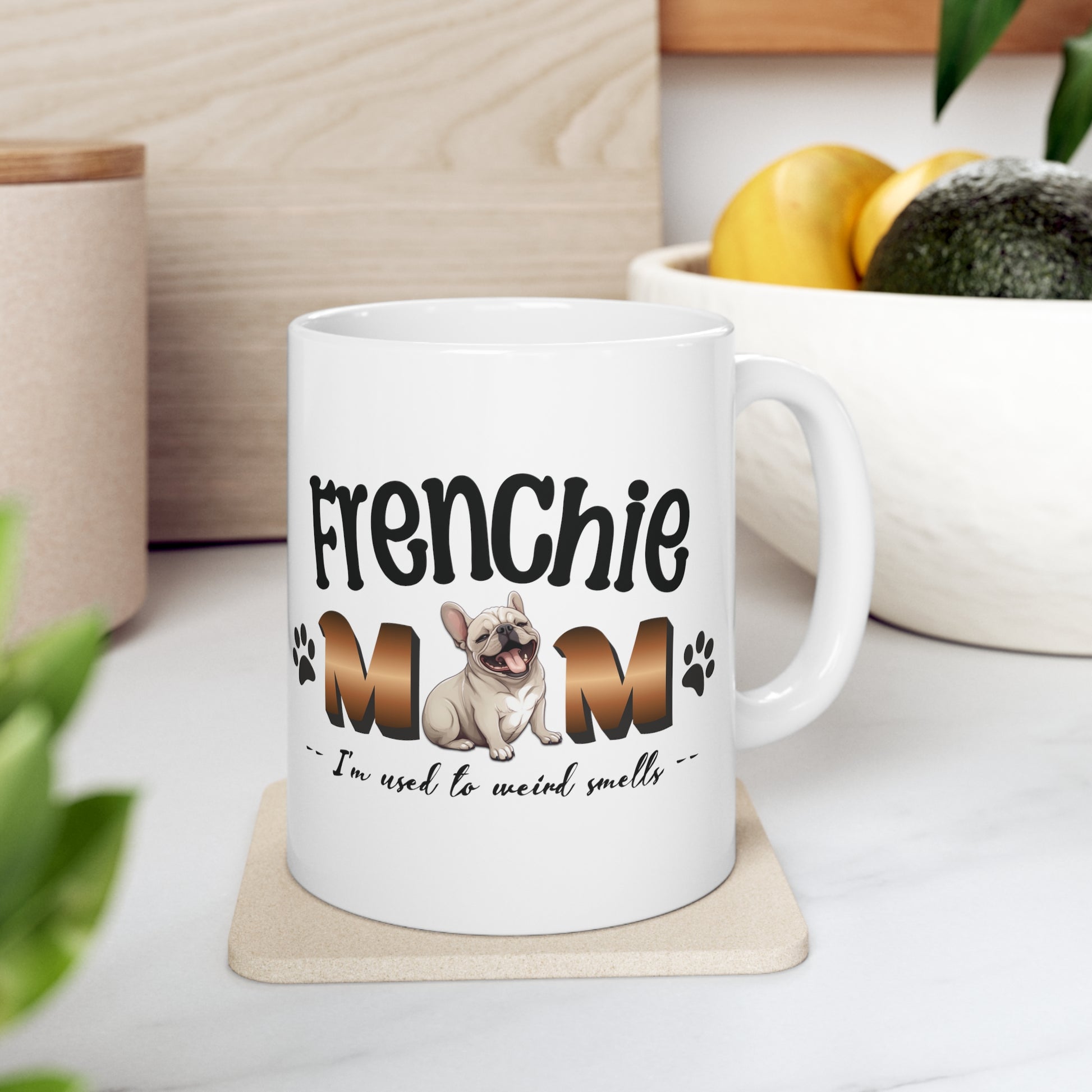 "Frenchie Mom - I'm Used to Weird Smells" - Frenchie Bulldog Funny themed Mug 11oz - French Boston