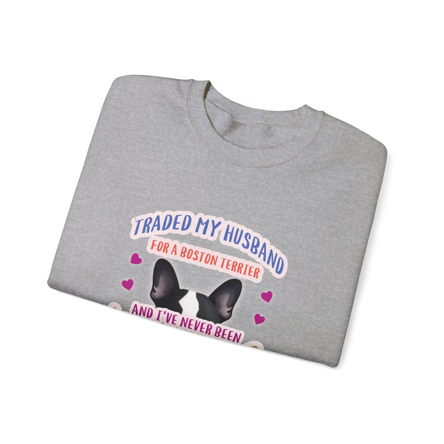 "I traded my husband in for a Boston Terrier and I've never been happier" French Boston Unisex Crewneck Sweatshirt - French Boston