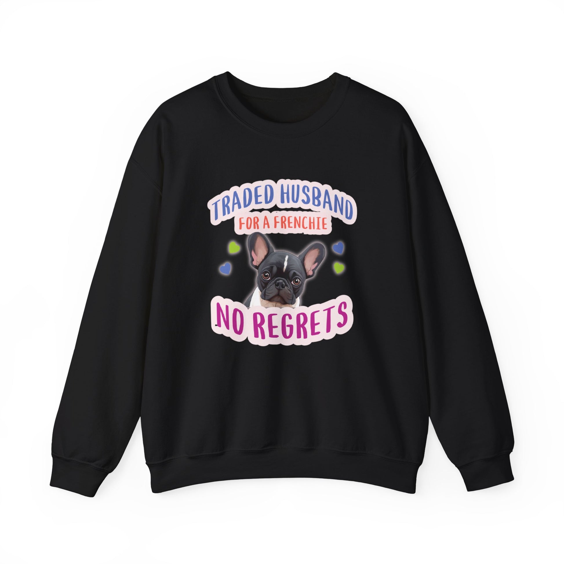 "Traded husband for a Frenchie, No Regrets" - Frenchie Bulldog Themed Unisex Crewneck Sweatshirt - French Boston