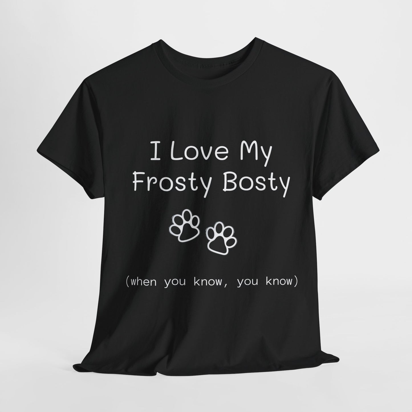 "I Love My Frosty Bosty (when you know, you know)" - Unisex Heavy Cotton Tee