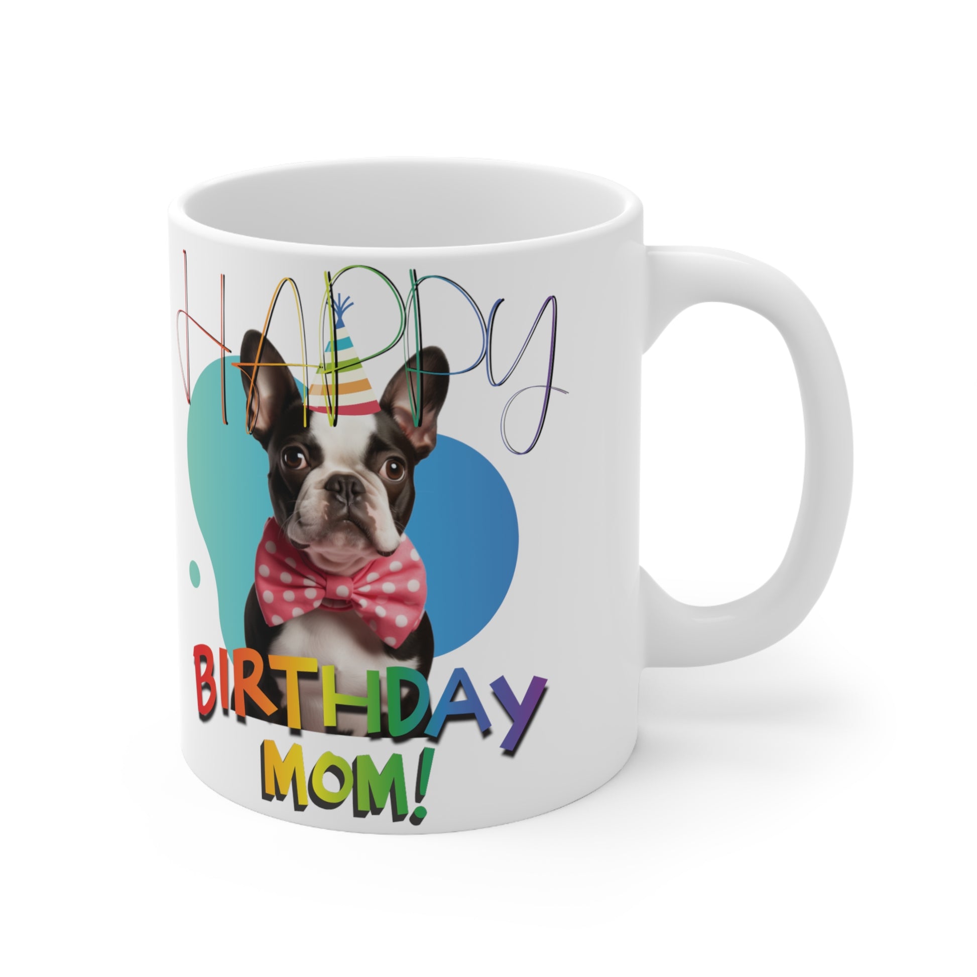 "Happy Birthday Mom" - Boston Terrier Birthday themed Mug 11oz - French Boston