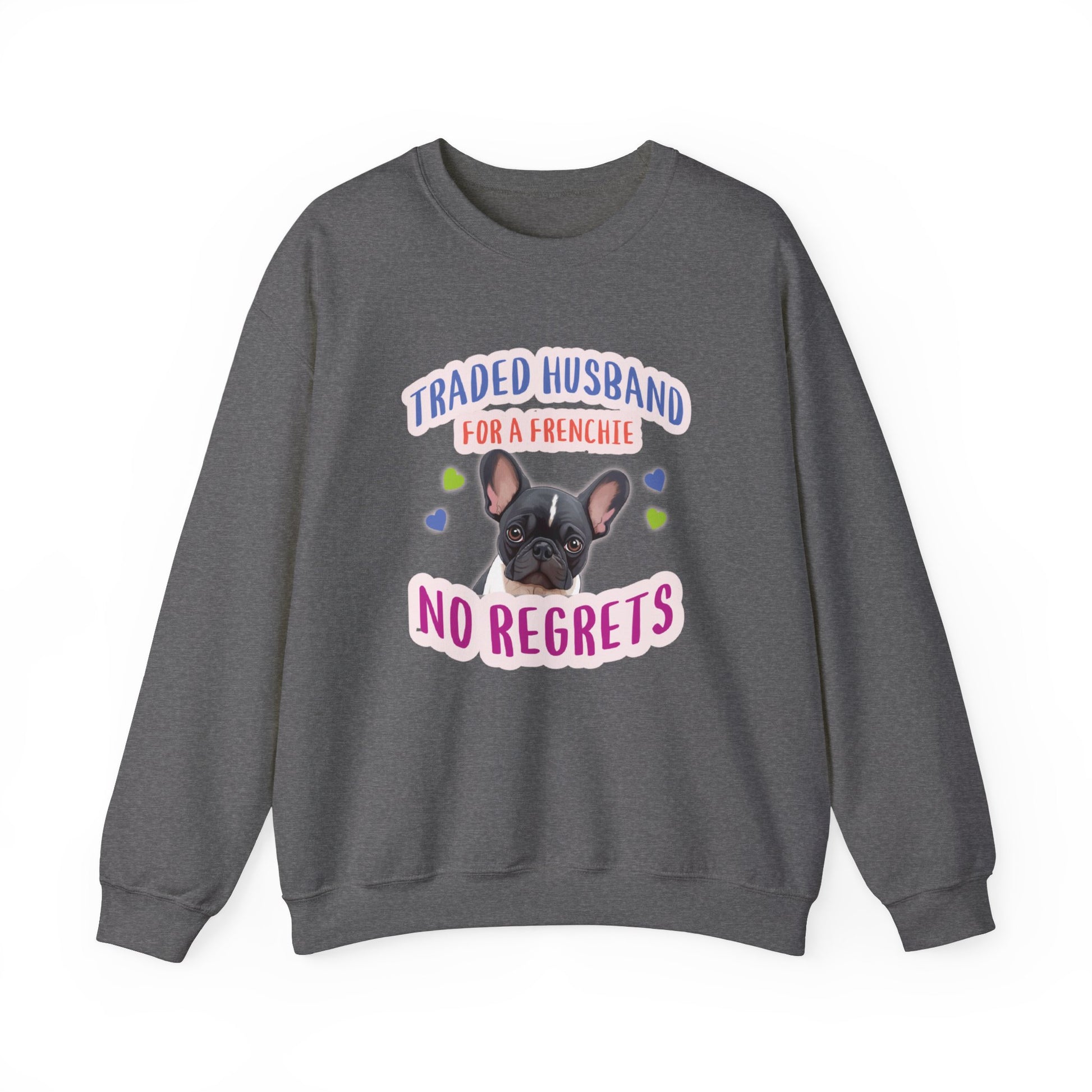 "Traded husband for a Frenchie, No Regrets" - Frenchie Bulldog Themed Unisex Crewneck Sweatshirt - French Boston