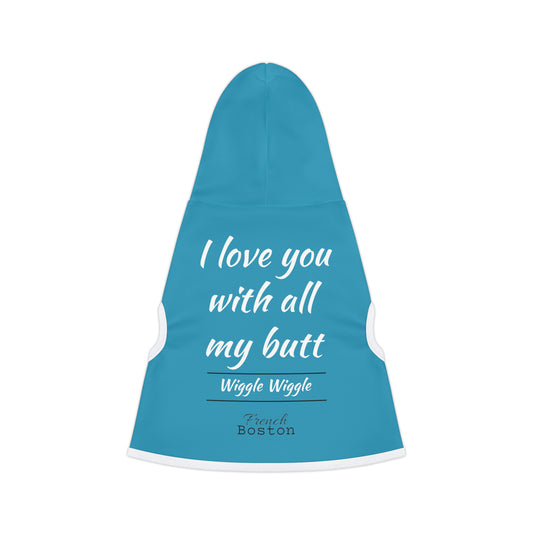 "I love you with all my butt, wiggle wiggle" French Boston Pet Hoodie Turquoise Color - French Boston Unique Design - French Boston