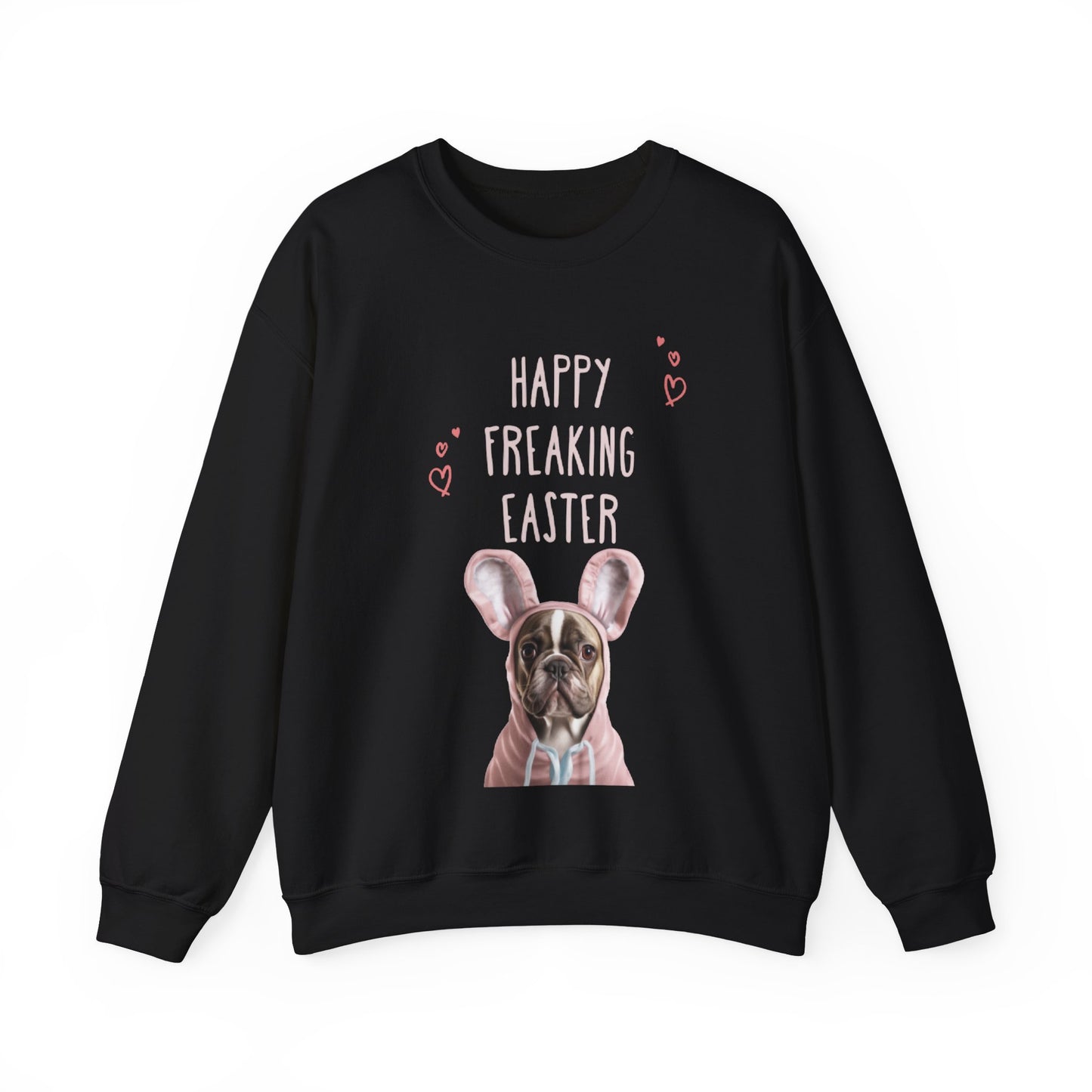 "Happy Freaking Easter" - Frenchie Boston Easter Themed Sweatshirt Funny - French Boston