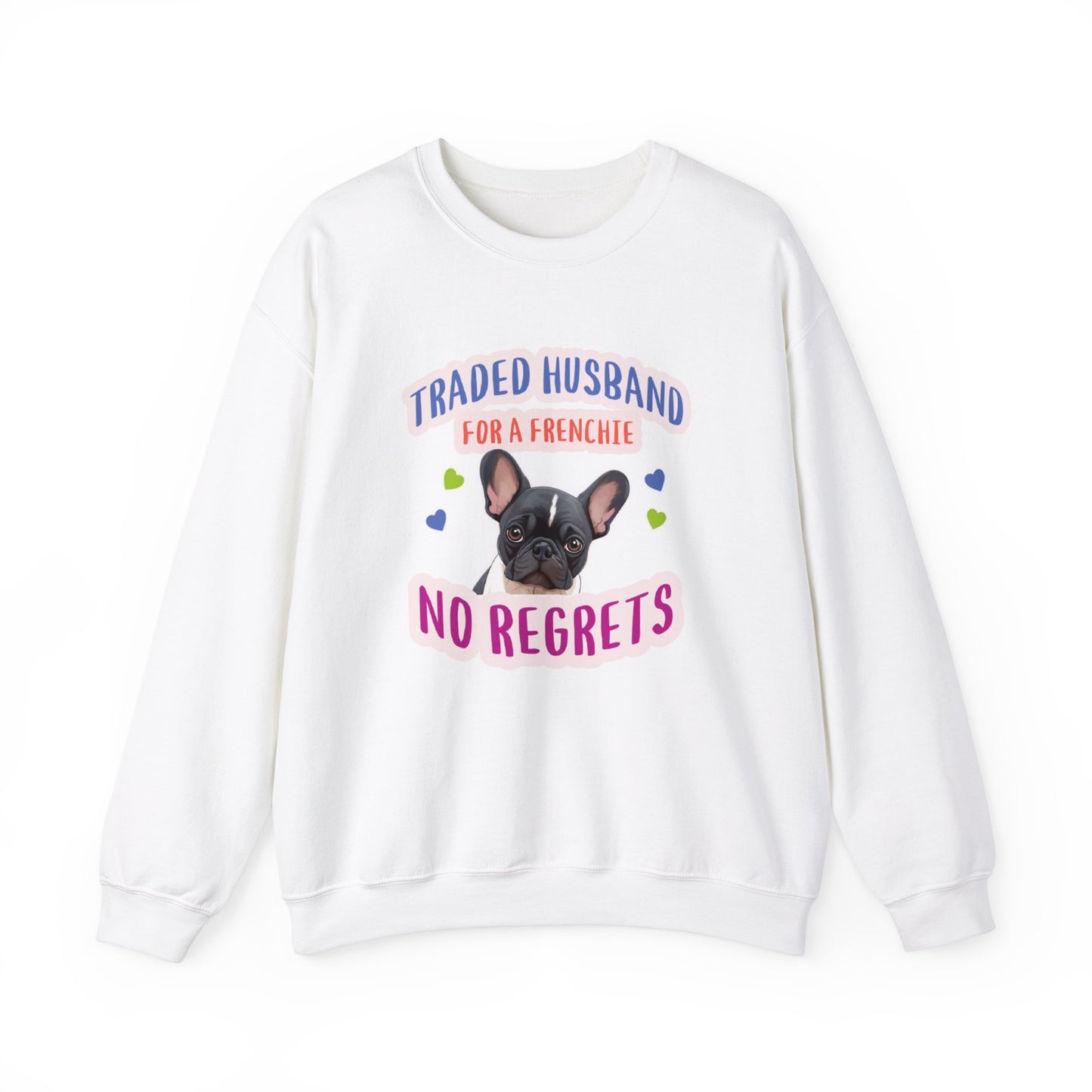 "Traded husband for a Frenchie, No Regrets" - Frenchie Bulldog Themed Unisex Crewneck Sweatshirt - French Boston