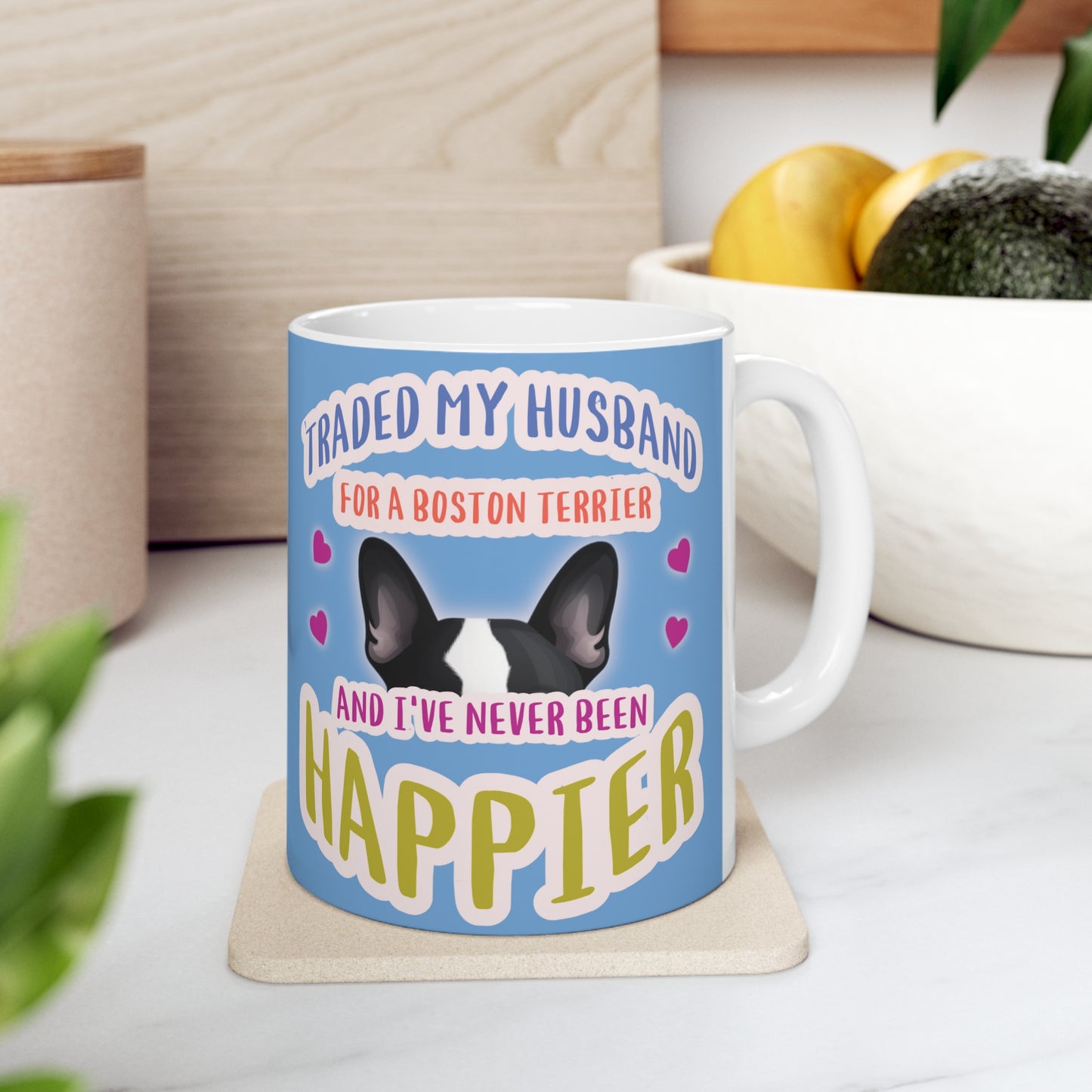 "I traded my husband in for a Boston Terrier and I've never been happier" Boston Terrier Themed Coffee Mug 11oz - French Boston