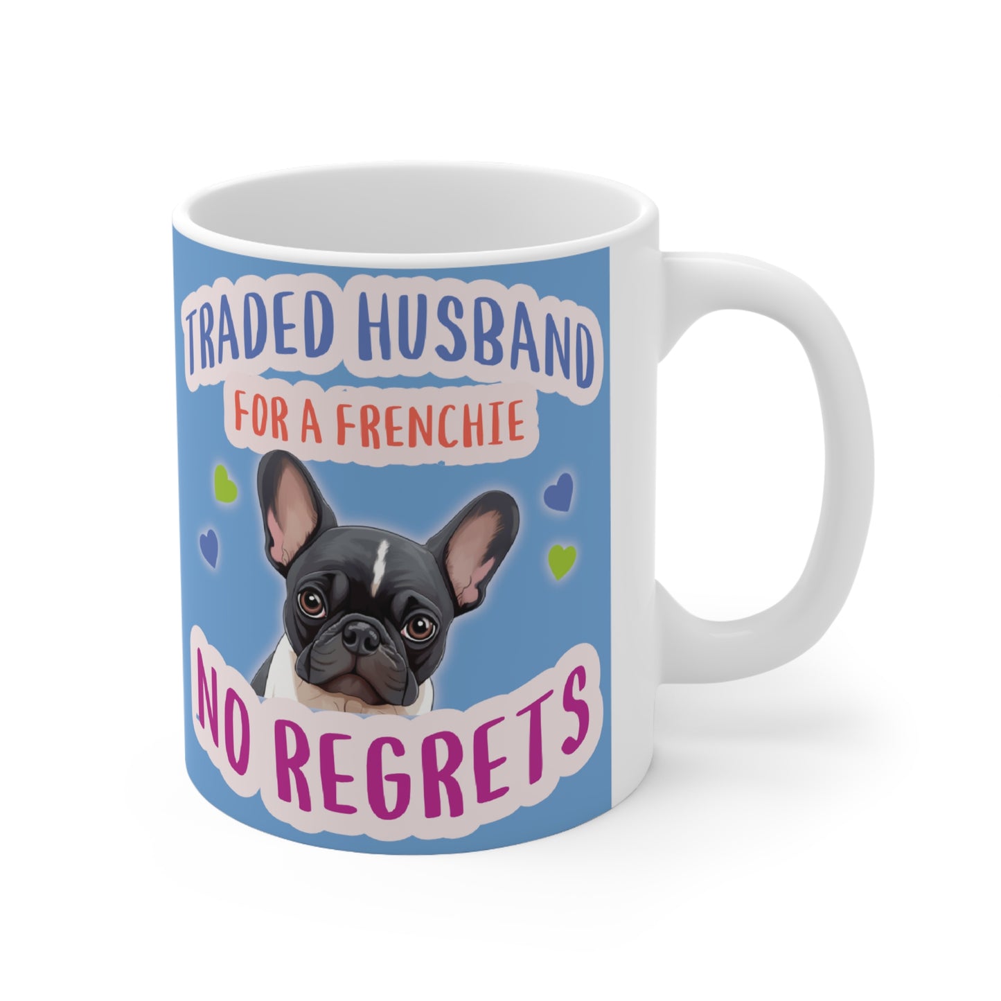 "Traded husband for a Frenchie, No Regrets" - Frenchie Bulldog Themed Coffee Mug 11oz - French Boston