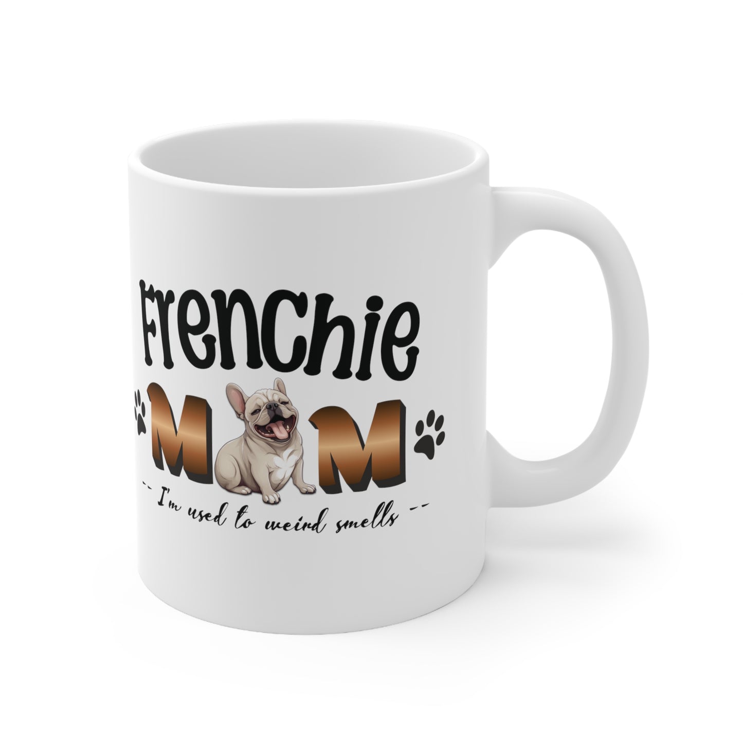 "Frenchie Mom - I'm Used to Weird Smells" - Frenchie Bulldog Funny themed Mug 11oz - French Boston