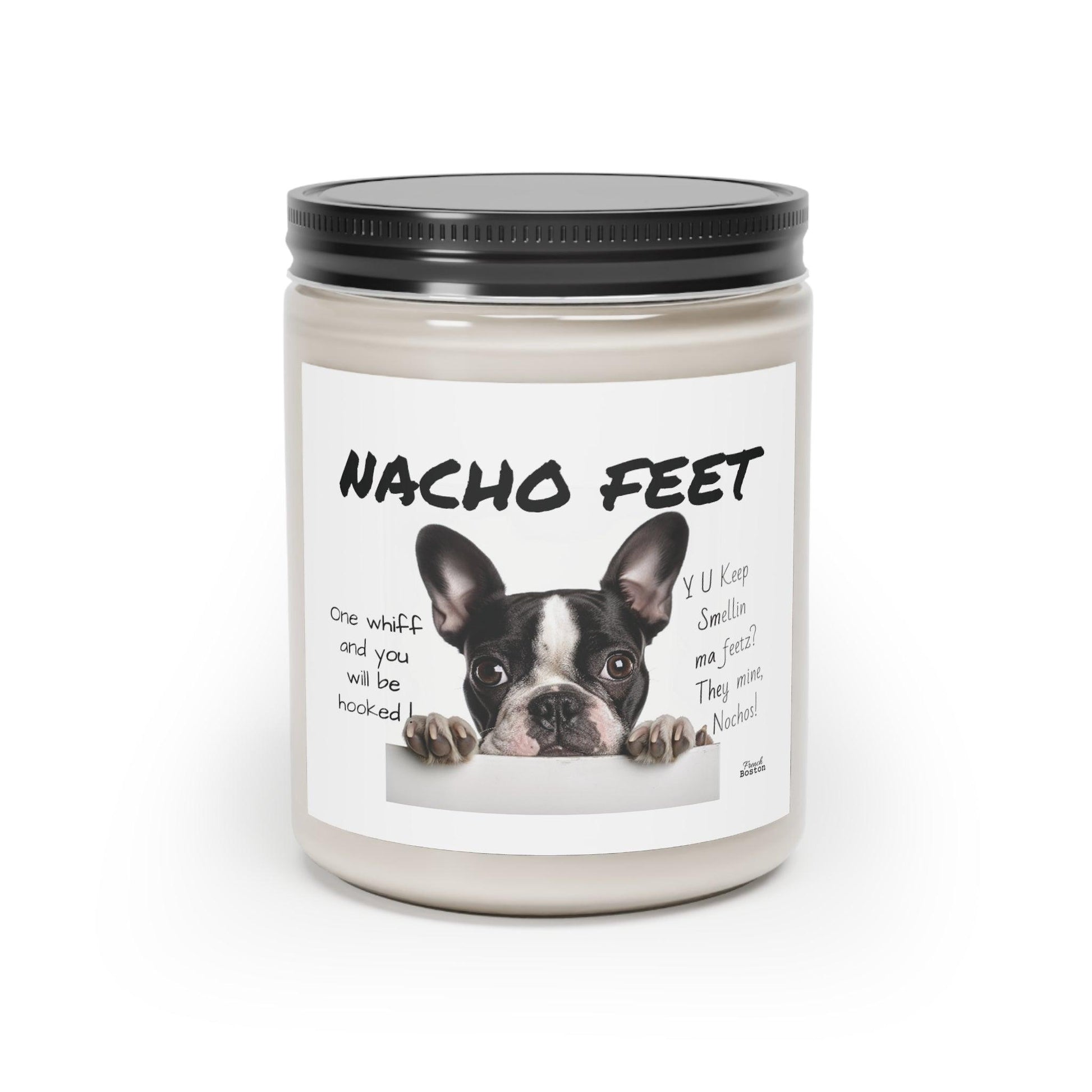 Nacho Feet Scented Soy Candle, 9oz - "Y U Keep Smellin Ma Feetz? They Mine, Nachos!" Cinnamon Stick Scent - French Boston