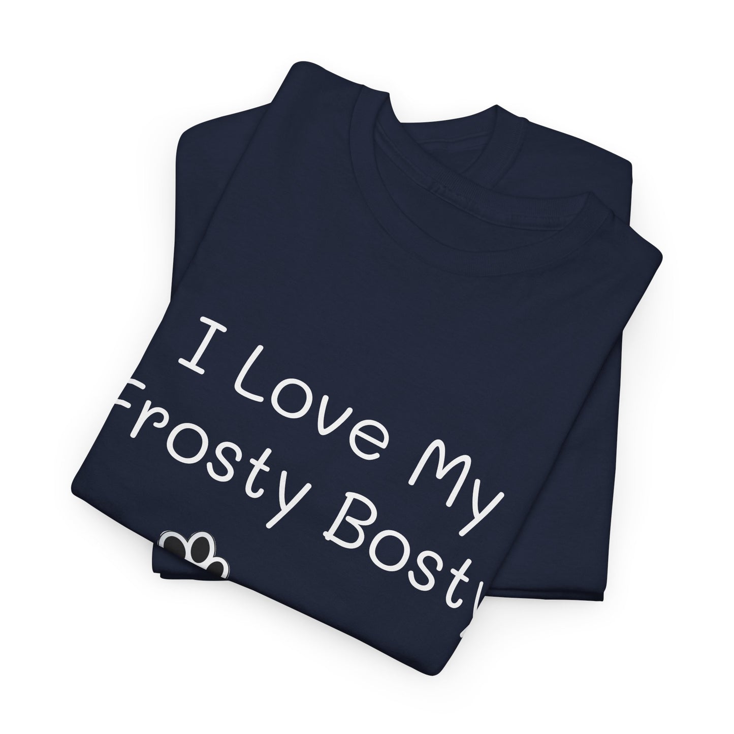 "I Love My Frosty Bosty (when you know, you know)" - Unisex Heavy Cotton Tee