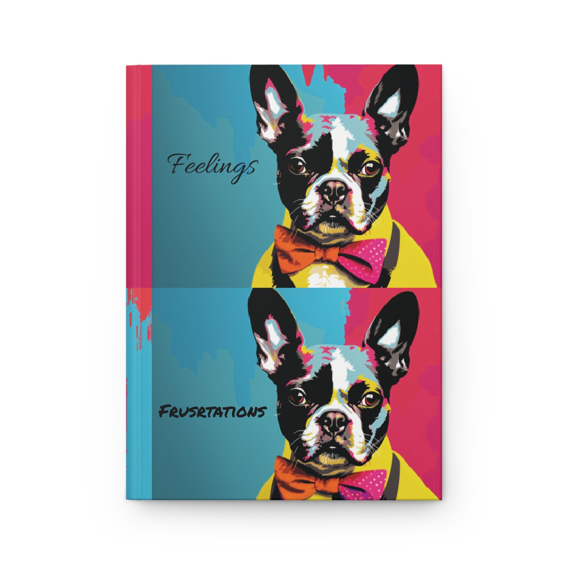 "Feelings, Frustrations, Thoughts, Emotions Boston Terrier Style Art - Hardcover Journal Matte - French Boston