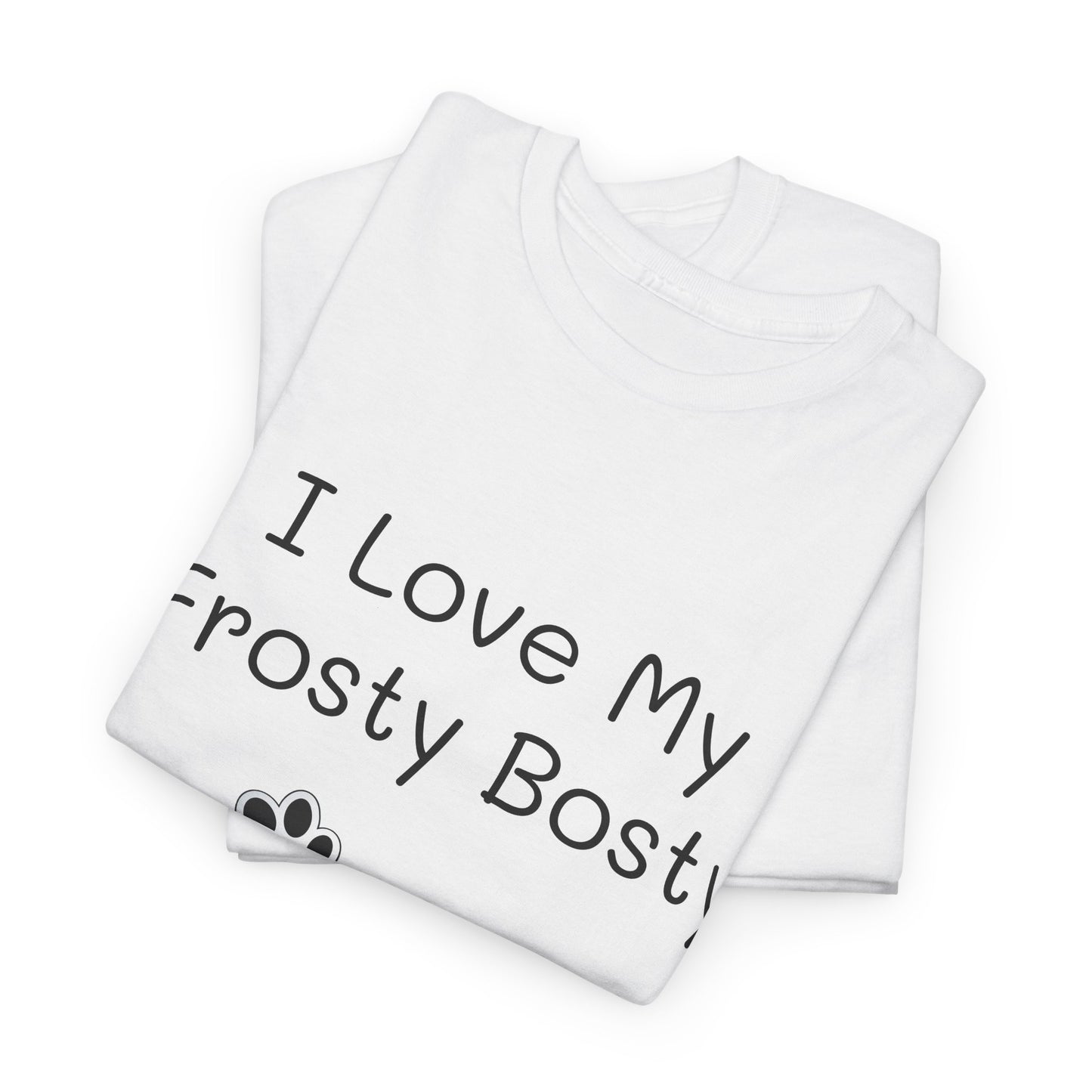 "I Love My Frosty Bosty (when you know, you know)" - Unisex Heavy Cotton Tee