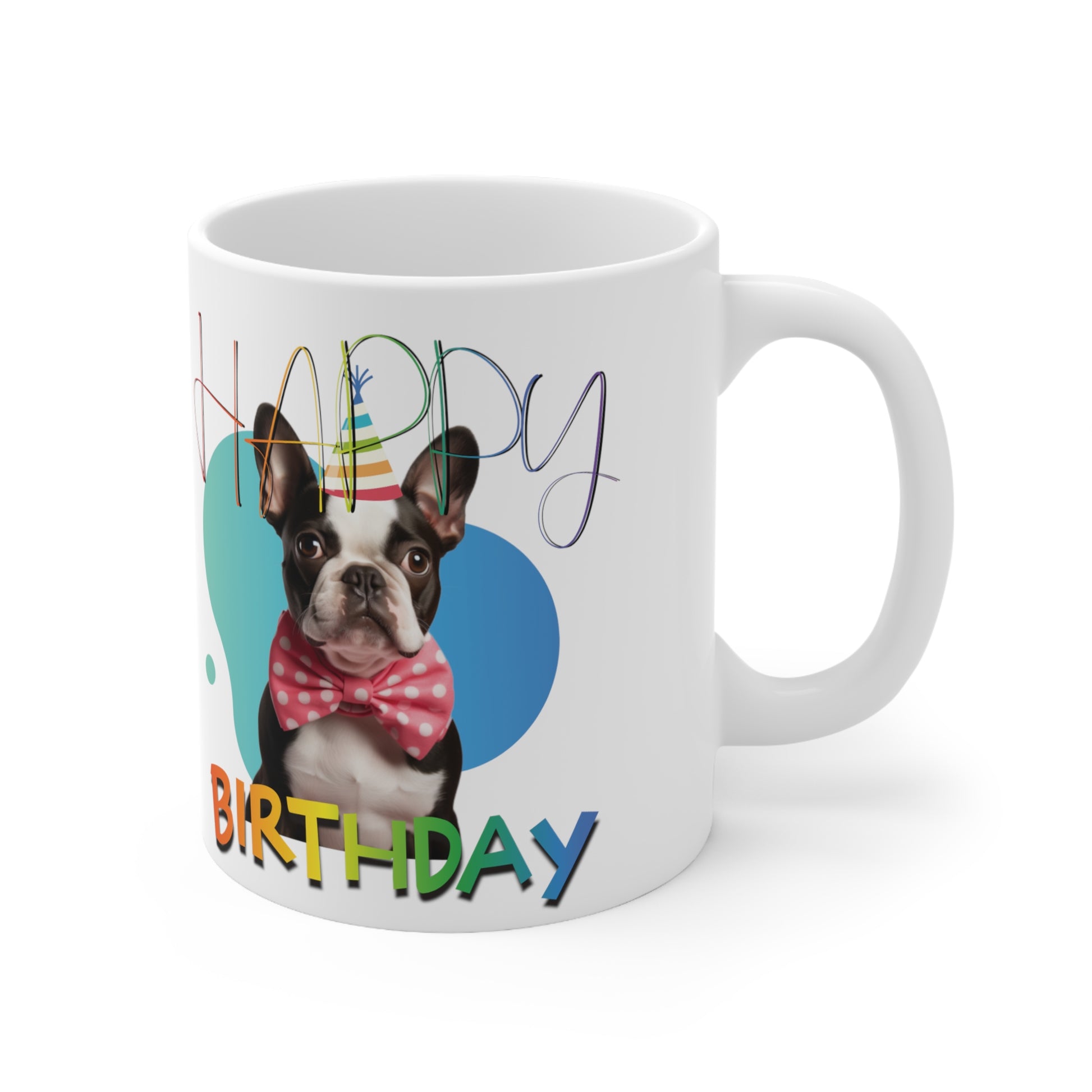 "Happy Birthday " - Boston Terrier funny Birthday themed Mug 11oz, Boston Terrier Birthday mug funny frenchton gift idea for dog lover mug for birthday gift idea for dog mom - French Boston