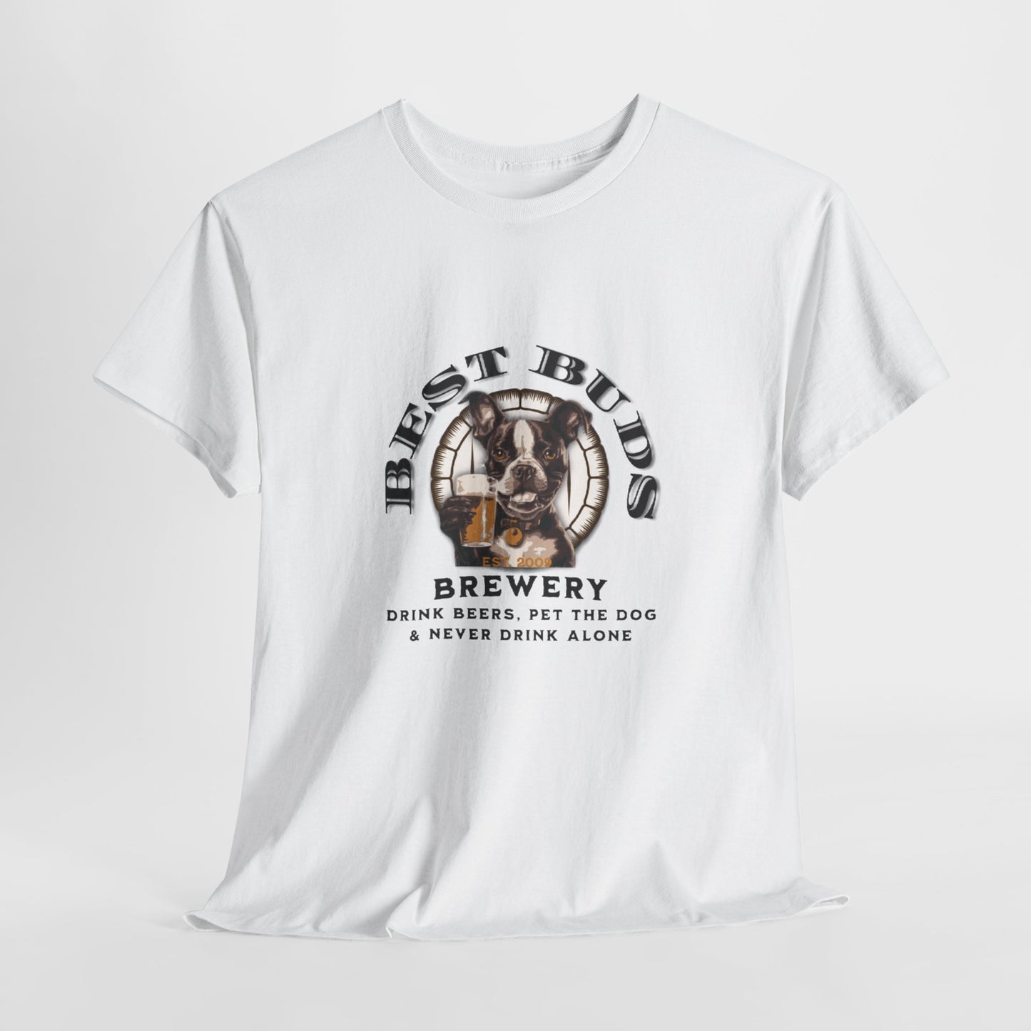 "Best Buds Brewery - Drink Beers, Pet the Dog, & Never Drink Alone" - Boston Terrier Themed T-Shirt - 100% Cotton